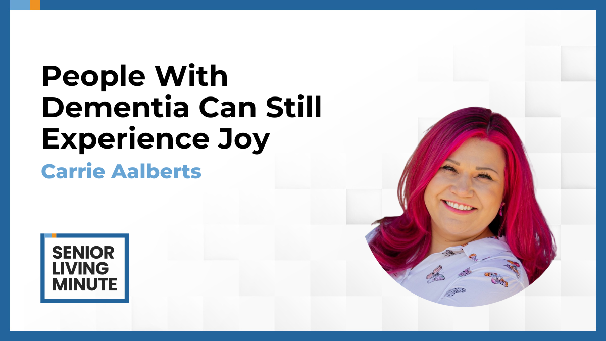 Carrie Aalberts Carrie Aalberts | Senior Living Minute: People With Dementia Can Still Experience Joy