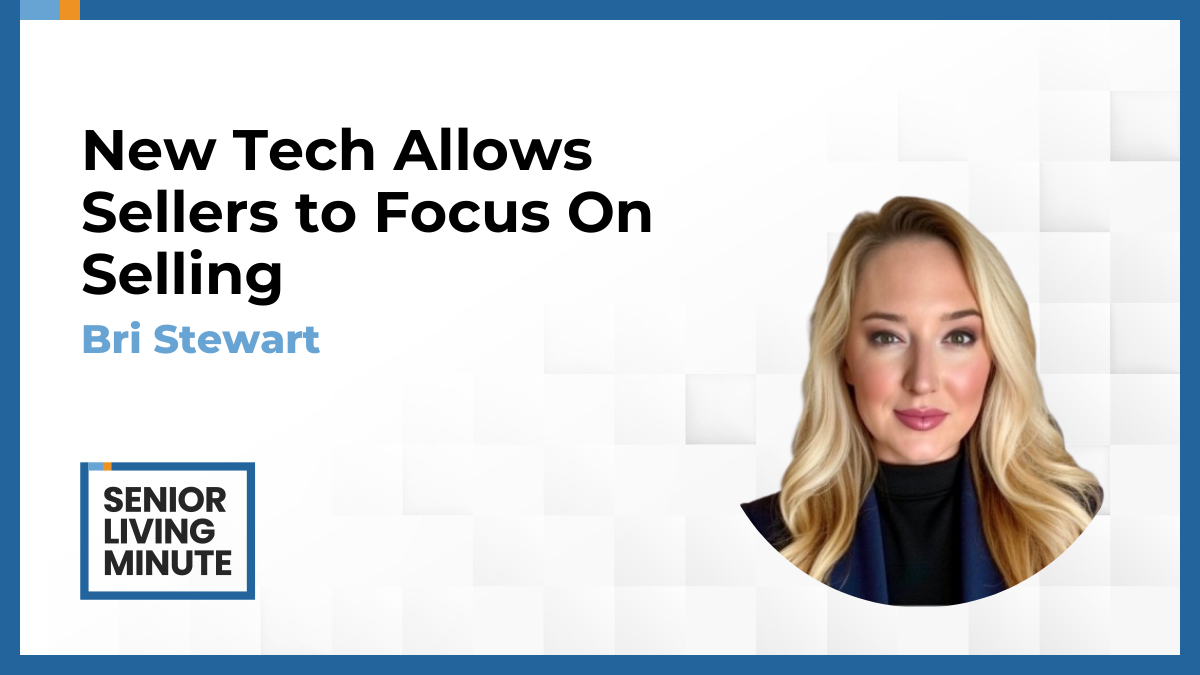 Bri Stewart Bri Stewart | Senior Living Minute: New Tech Allows Sellers to Focus On Selling