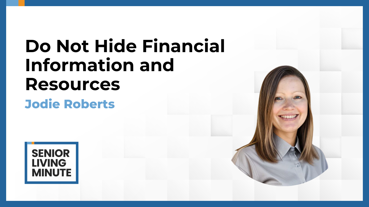 Jodie Roberts Jodie Roberts | Senior Living Minute: Do Not Hide Financial Information and Resources