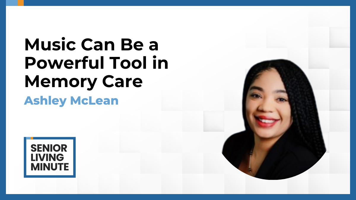 Ashley McLean Ashley McLean | Senior Living Minute:Music Can Be a Powerful Tool in Memory Care