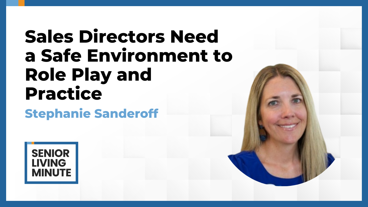Stephanie Sanderoff Stephanie Sanderoff | Senior Living Minute: Sales Directors Need a Safe Environment to Role Play and Practice Improved Meta Description