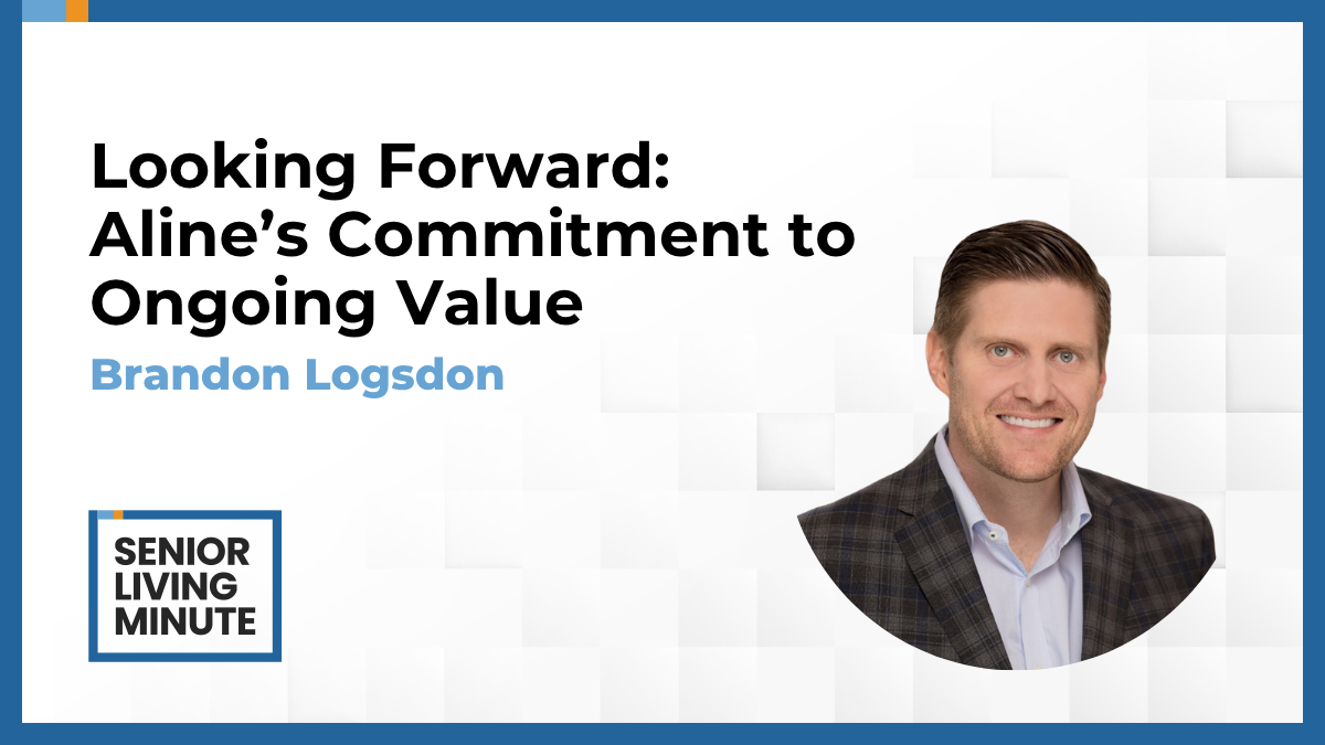 Brandon Logsdon Brandon Logsdon | Senior Living Minute: Looking Forward: Aline’s Commitment to Ongoing Value