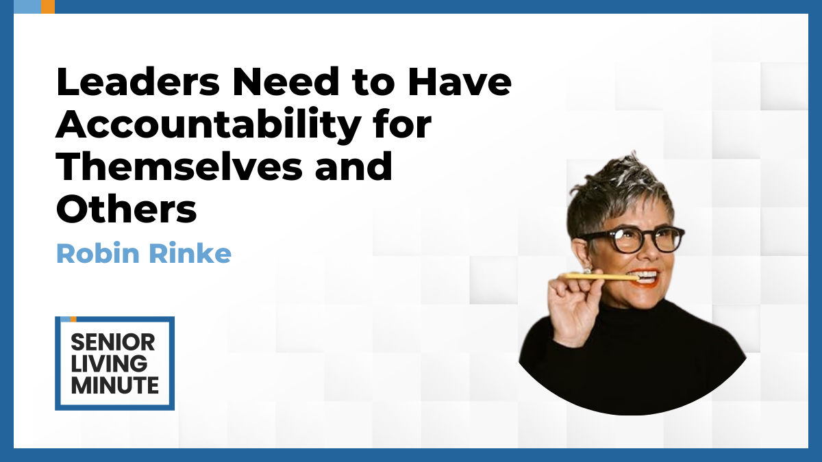 Robin Rinke | Senior Living Minute: Leaders Need to Have Accountability for Themselves and Others